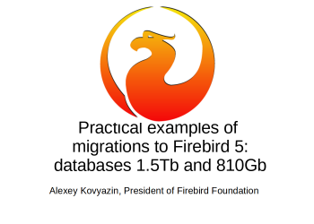 Practical examples of migration to Firebird 5: databases 1.5Tb and 810Gb